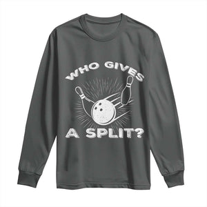 Funny Bowling Team Gift Long Sleeve Shirt Who Gives A Split Quote TS12 Dark Heather Print Your Wear