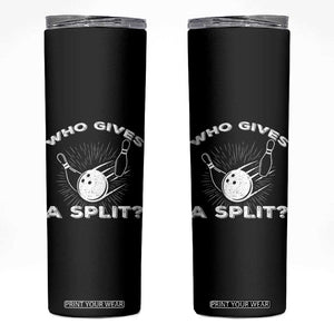 Funny Bowling Team Gift Skinny Tumbler Who Gives A Split Quote TS12 Black Print Your Wear