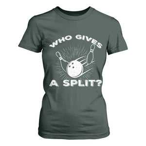 Funny Bowling Team Gift T Shirt For Women Who Gives A Split Quote TS12 Dark Forest Green Print Your Wear