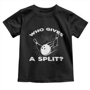 Funny Bowling Team Gift Toddler T Shirt Who Gives A Split Quote TS12 Black Print Your Wear