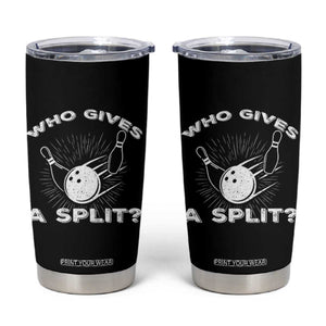 Funny Bowling Team Gift Tumbler Cup Who Gives A Split Quote TS12 Black Print Your Wear