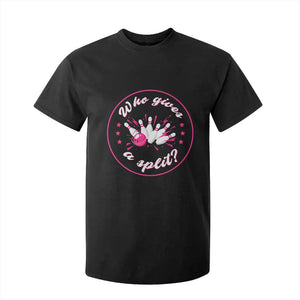 Funny Bowling Quote T Shirt For Kid Who Gives A Split For Women TS12 Black Print Your Wear