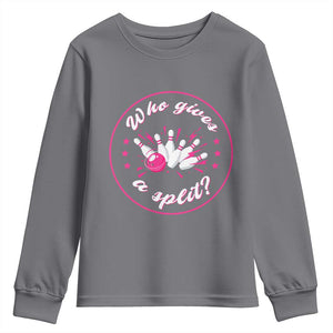 Funny Bowling Quote Youth Sweatshirt Who Gives A Split For Women TS12 Charcoal Print Your Wear