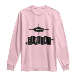 Id Rather Be Bowling Long Sleeve Shirt Funny Bowler Gift TS12 Light Pink Print Your Wear