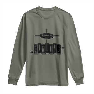 Id Rather Be Bowling Long Sleeve Shirt Funny Bowler Gift TS12 Military Green Print Your Wear