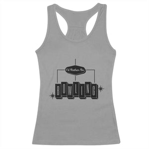 Id Rather Be Bowling Racerback Tank Top Funny Bowler Gift TS12 Sport Gray Print Your Wear