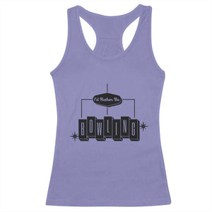 Id Rather Be Bowling Racerback Tank Top Funny Bowler Gift TS12 Violet Print Your Wear