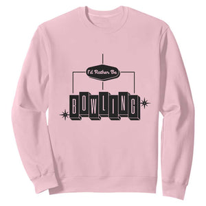 Id Rather Be Bowling Sweatshirt Funny Bowler Gift TS12 Light Pink Print Your Wear