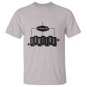 Id Rather Be Bowling T Shirt Funny Bowler Gift TS12 Ice Gray Print Your Wear
