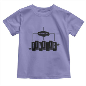 Id Rather Be Bowling Toddler T Shirt Funny Bowler Gift TS12 Violet Print Your Wear