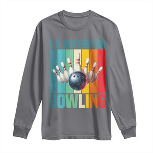 Funny Bowling Quote Long Sleeve Shirt Id Rather Be Bowling Gift TS12 Charcoal Print Your Wear