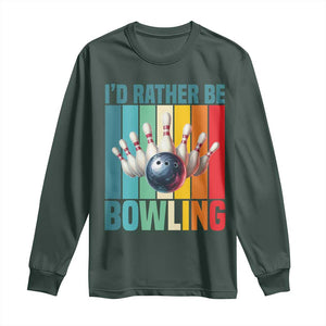 Funny Bowling Quote Long Sleeve Shirt Id Rather Be Bowling Gift TS12 Dark Forest Green Print Your Wear