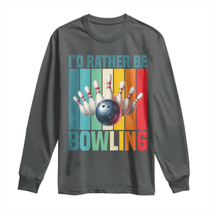 Funny Bowling Quote Long Sleeve Shirt Id Rather Be Bowling Gift TS12 Dark Heather Print Your Wear