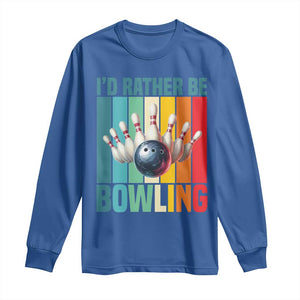 Funny Bowling Quote Long Sleeve Shirt Id Rather Be Bowling Gift TS12 Royal Blue Print Your Wear