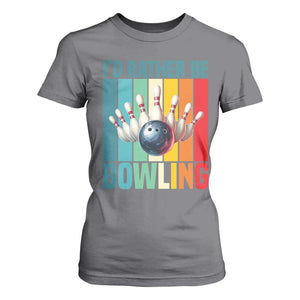 Funny Bowling Quote T Shirt For Women Id Rather Be Bowling Gift TS12 Charcoal Print Your Wear