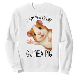 I Just Really Like Guinea Pigs Sweatshirt Funny Cavy Lover TS12 White Print Your Wear