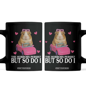 Funny Guinea Pig Lover Gift Coffee Mug The Horrors Persist But So Do I TS12 Black Print Your Wear