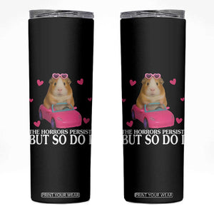 Funny Guinea Pig Lover Gift Skinny Tumbler The Horrors Persist But So Do I TS12 Black Print Your Wear