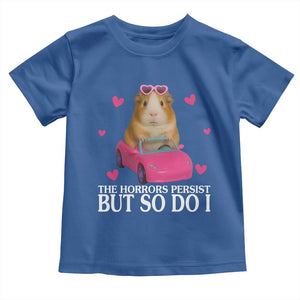 Funny Guinea Pig Lover Gift Toddler T Shirt The Horrors Persist But So Do I TS12 Royal Blue Print Your Wear