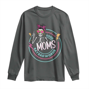 Funny Skeleton Mom Graphic Long Sleeve Shirt Good Moms Say Bad Words TS12 Dark Heather Print Your Wear