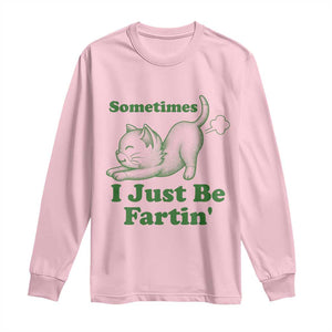 Funny Cat Sometimes I Just Be Fartin Long Sleeve Shirt Pet Lover TS12 Light Pink Print Your Wear