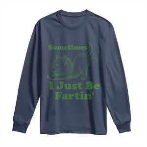 Funny Cat Sometimes I Just Be Fartin Long Sleeve Shirt Pet Lover TS12 Navy Print Your Wear