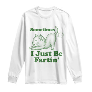Funny Cat Sometimes I Just Be Fartin Long Sleeve Shirt Pet Lover TS12 White Print Your Wear
