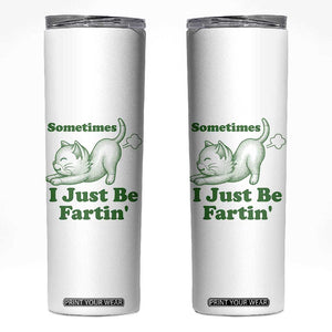 Funny Cat Sometimes I Just Be Fartin Skinny Tumbler Pet Lover TS12 White Print Your Wear