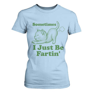 Funny Cat Sometimes I Just Be Fartin T Shirt For Women Pet Lover TS12 Light Blue Print Your Wear