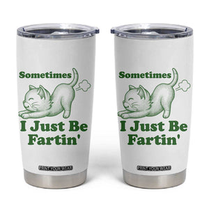 Funny Cat Sometimes I Just Be Fartin Tumbler Cup Pet Lover TS12 White Print Your Wear
