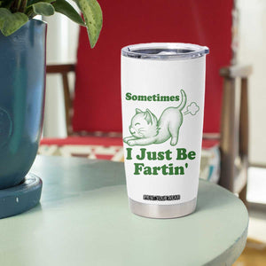 Funny Cat Sometimes I Just Be Fartin Tumbler Cup Pet Lover TS12 Print Your Wear