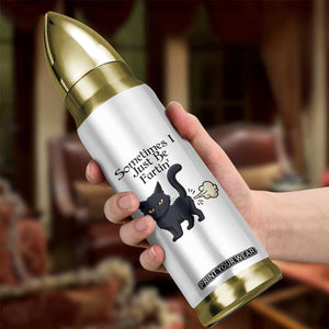 Funny Black Cat Bathroom Humor Bullet Tumbler Sometimes I Just Be Fartin TS12 Print Your Wear
