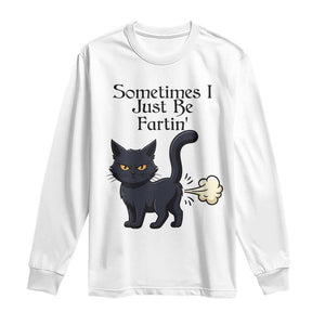 Funny Black Cat Bathroom Humor Long Sleeve Shirt Sometimes I Just Be Fartin TS12 White Print Your Wear