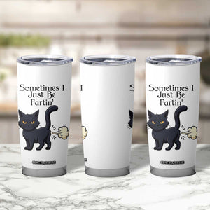Funny Black Cat Bathroom Humor Tumbler Cup Sometimes I Just Be Fartin TS12 Print Your Wear