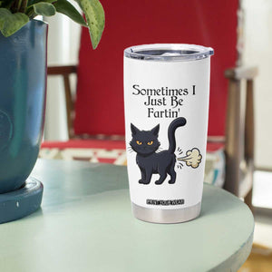 Funny Black Cat Bathroom Humor Tumbler Cup Sometimes I Just Be Fartin TS12 Print Your Wear
