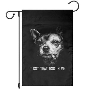 Funny Chihuahua Smoking Meme Garden Flag I Got That Dog In Me TS12 Black Print Your Wear