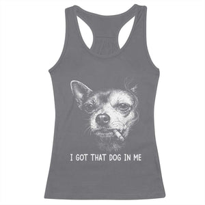 Funny Chihuahua Smoking Meme Racerback Tank Top I Got That Dog In Me TS12 Charcoal Print Your Wear