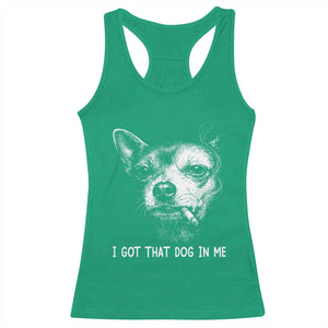 Funny Chihuahua Smoking Meme Racerback Tank Top I Got That Dog In Me TS12 Irish Green Print Your Wear