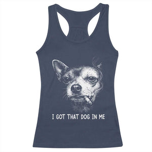 Funny Chihuahua Smoking Meme Racerback Tank Top I Got That Dog In Me TS12 Navy Print Your Wear