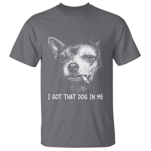 Funny Chihuahua Smoking Meme T Shirt I Got That Dog In Me TS12 Charcoal Print Your Wear