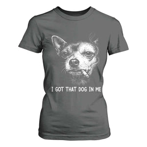 Funny Chihuahua Smoking Meme T Shirt For Women I Got That Dog In Me TS12 Dark Heather Print Your Wear