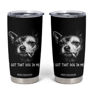 Funny Chihuahua Smoking Meme Tumbler Cup I Got That Dog In Me TS12 Black Print Your Wear