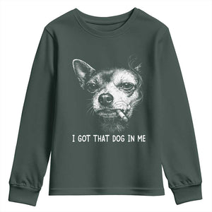 Funny Chihuahua Smoking Meme Youth Sweatshirt I Got That Dog In Me TS12 Dark Forest Green Print Your Wear