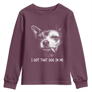 Funny Chihuahua Smoking Meme Youth Sweatshirt I Got That Dog In Me TS12 Maroon Print Your Wear