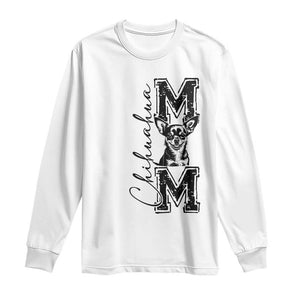 Chihuahua Mom Gift Long Sleeve Shirt Mothers Day Dog Lover TS12 White Print Your Wear