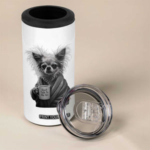 Funny Chihuahua Coffee Lover 4 in 1 Can Cooler Tumbler Do Not Talk To Me Yet TS12 Print Your Wear