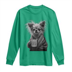 Funny Chihuahua Coffee Lover Long Sleeve Shirt Do Not Talk To Me Yet TS12 Irish Green Print Your Wear
