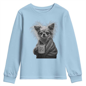 Funny Chihuahua Coffee Lover Youth Sweatshirt Do Not Talk To Me Yet TS12 Light Blue Print Your Wear