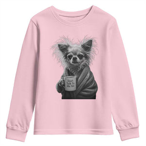 Funny Chihuahua Coffee Lover Youth Sweatshirt Do Not Talk To Me Yet TS12 Light Pink Print Your Wear
