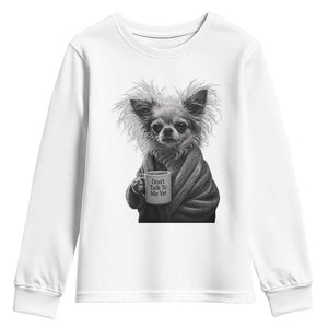 Funny Chihuahua Coffee Lover Youth Sweatshirt Do Not Talk To Me Yet TS12 White Print Your Wear